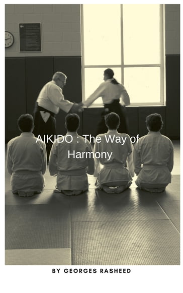 Aikido : The way of harmony - Georges Rasheed