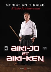 Aikido fondamental : Aiki-Jo et Aiki-Ken