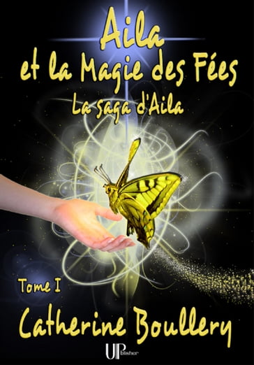Aila et la Magie des Fées - Tome 1 - Catherine Boullery