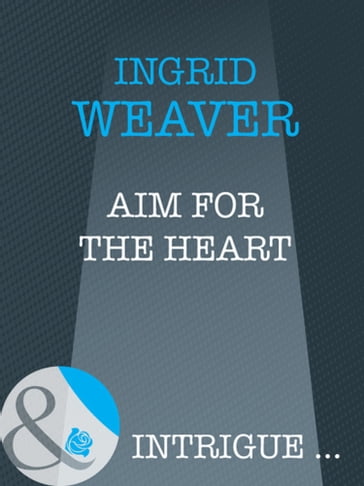 Aim For The Heart (Mills & Boon Intrigue) (Eagle Squadron, Book 3) - Ingrid Weaver