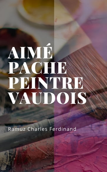 Aimé Pache peintre vaudois - Charles Ferdinand Ramuz