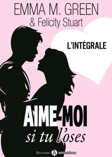 Aime-moi si tu l'oses - l'intégrale - Emma Green - Felicity Stuart