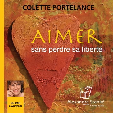 Aimer sans perdre sa liberté - Colette Portelance