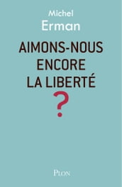 Aimons-nous encore la liberté ?