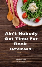 Ain t Nobody Got Time for Book Reviews!