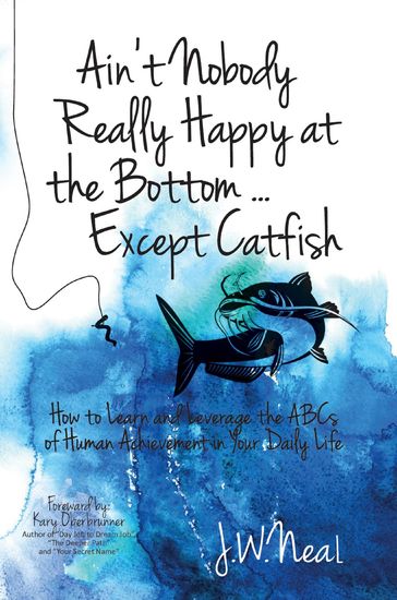 Ain't Nobody Really Happy at the Bottom...Except Catfish - J.W. Neal
