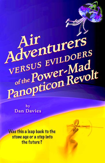 Air Adventurers Versus Evildoers of the Power-Mad Panopticon Revolt - Dan Davies