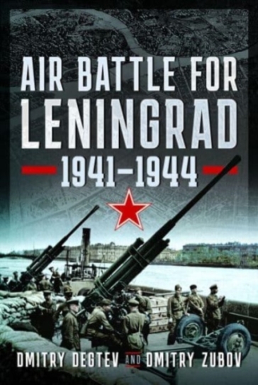 Air Battle for Leningrad - Dmitry Degtev - Dmitry Zubov
