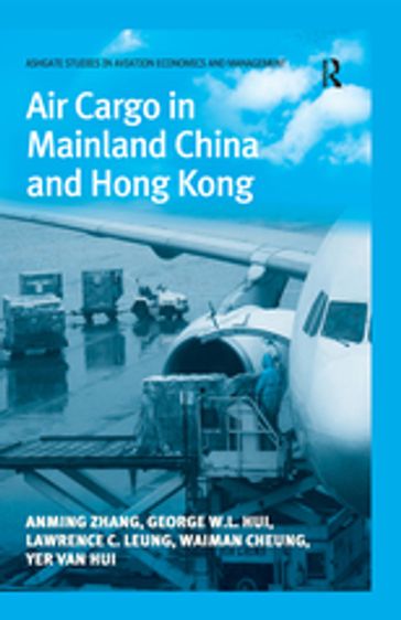 Air Cargo in Mainland China and Hong Kong - Anming Zhang - George W.L. Hui - Lawrence C. Leung - Waiman Cheung
