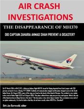 Air Crash Investigations - The Disappearance of MH370 - Did Captain Zaharie Ahmad Shah Prevent a Disaster?