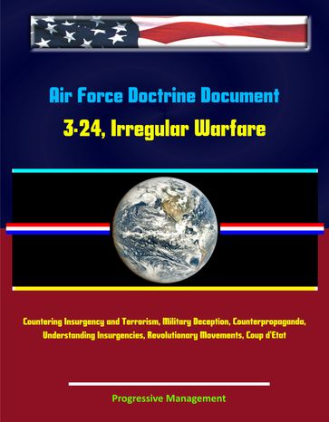 Air Force Doctrine Document 3-24, Irregular Warfare: Countering Insurgency and Terrorism, Military Deception, Counterpropaganda, Understanding Insurgencies, Revolutionary Movements, Coup d'Etat - Progressive Management