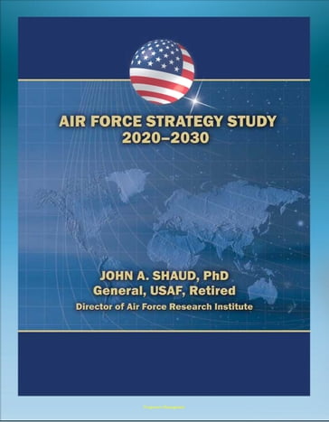 Air Force Strategy Study 2020-2030: Power Projection, Freedom of Action in Air, Space, and Cyberspace, Global Situational Awareness, Military Support for Civil Authorities - Progressive Management