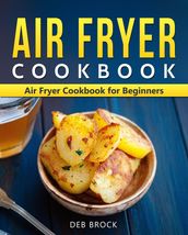 Air Fryer Cookbook: Air Fryer Cookbook for Beginners