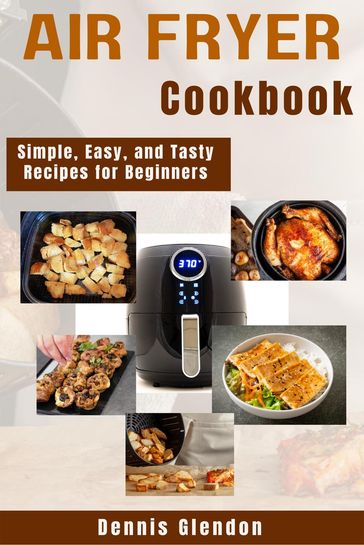 Air Fryer Cookbook - Dennis Glendon