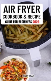 Air Fryer Cookbook & Recipe Guide for Beginners 2023