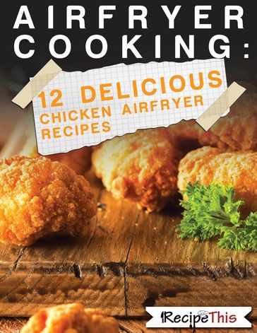 Air Fryer Cooking: 12 Delicious Chicken Air Fryer Recipes - Recipe This