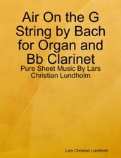 Air On the G String by Bach for Organ and Bb Clarinet - Pure Sheet Music By Lars Christian Lundholm