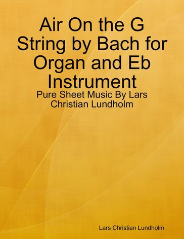 Air On the G String by Bach for Organ and Eb Instrument - Pure Sheet Music By Lars Christian Lundholm - Lars Christian Lundholm