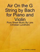Air On the G String by Bach for Piano and Violin - Pure Sheet Music By Lars Christian Lundholm