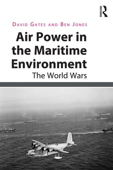 Air Power in the Maritime Environment - Ben Jones - David Gates