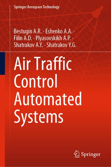 Air Traffic Control Automated Systems - Bestugin A.R. - Eshenko A.A. - Filin A.D. - Plyasovskikh A.P. - Shatrakov A.Y. - Shatrakov Y.G.