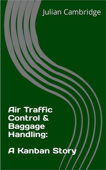 Air Traffic Control & Baggage Handling: A Kanban Story - Julian Cambridge