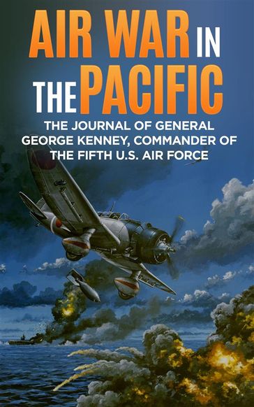Air War in the Pacific (Annotated) - George C. Kenney