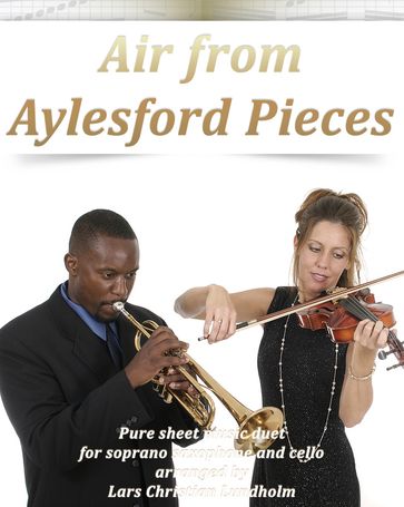 Air from Aylesford Pieces Pure sheet music duet for soprano saxophone and cello arranged by Lars Christian Lundholm - Pure Sheet music