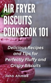 Air fryer Biscuits Cookbook 101