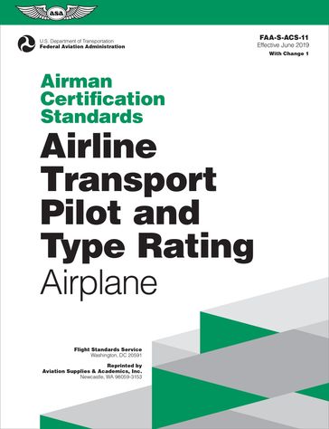 Airman Certification Standards: Airline Transport Pilot and Type Rating - Airplane - Federal Aviation Administration (FAA)/Aviation Supplies - Academics (ASA)