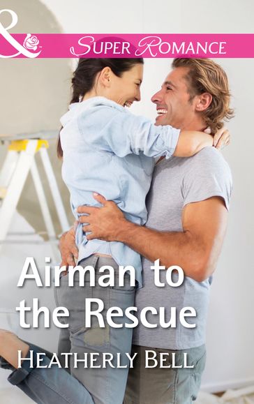 Airman To The Rescue (Mills & Boon Superromance) (Heroes of Fortune Valley, Book 2) - Heatherly Bell