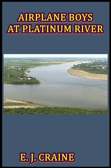 Airplane Boys at Platinum River - E. J. Craine