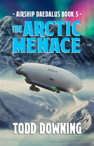 Airship Daedalus: The Arctic Menace - Todd Downing