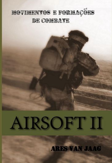 Airsoft Ii: Movimentos E Formações De Combate - Ares Van Jaag