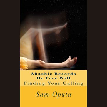 Akashic Records or Free Will - Sam Oputa