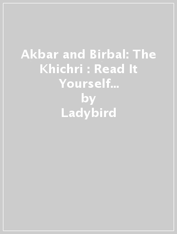 Akbar and Birbal: The Khichri : Read It Yourself - Level 3 Confident Reader - Ladybird