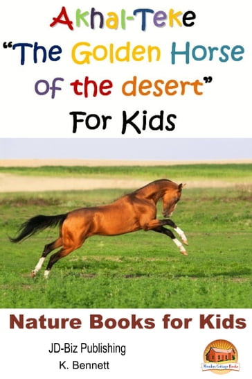 Akhal-Teke "The Golden Horse of the desert" For Kids - K. Bennett