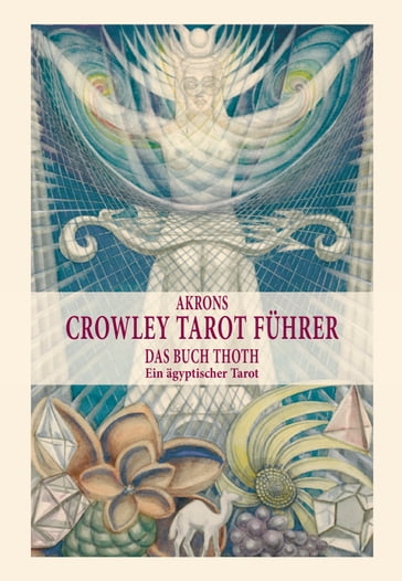 Akrons Crowley Tarot Führer - Akron Frey