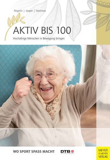 Aktiv bis 100 - Antje Hammes - Bettina M. Jasper - Petra Regelin