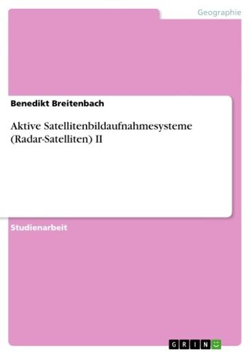 Aktive Satellitenbildaufnahmesysteme (Radar-Satelliten) II - Benedikt Breitenbach
