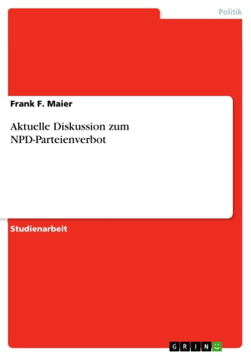 Aktuelle Diskussion zum NPD-Parteienverbot - Frank F. Maier