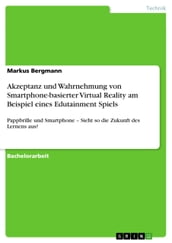 Akzeptanz und Wahrnehmung von Smartphone-basierter Virtual Reality am Beispiel eines Edutainment Spiels