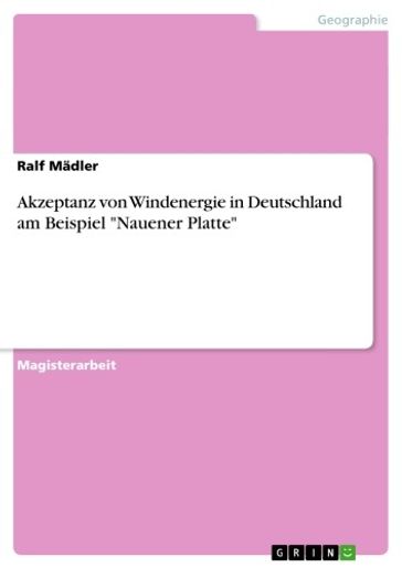Akzeptanz von Windenergie in Deutschland am Beispiel 'Nauener Platte' - Ralf Madler