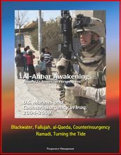 Al-Anbar Awakening: Volume I - American Perspectives, U.S. Marines and Counterinsurgency in Iraq, 2004-2009, Blackwater, Fallujah, al-Qaeda, Counterinsurgency, Ramadi, Turning the Tide
