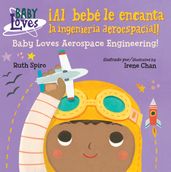 ¡Al bebé le encanta la ingeniería aeroespacial! / Baby Loves Aerospace Engineeri ng!