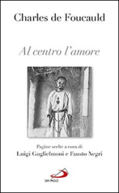 Al centro l amore. Pagine scelte