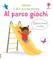 Al parco giochi. Ediz. a colori