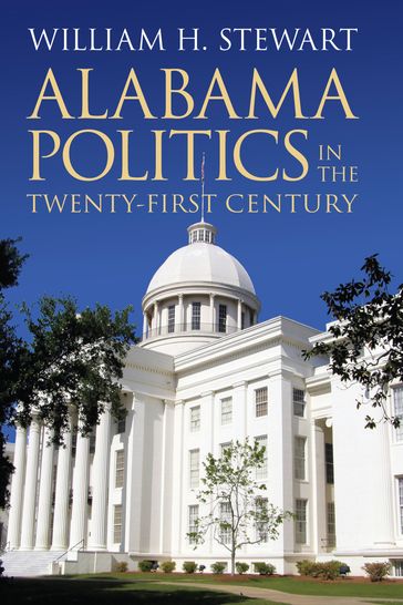 Alabama Politics in the Twenty-First Century - William H. Stewart