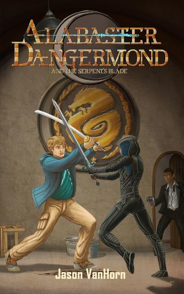 Alabaster Dangermond and the Serpent's Blade - Jason VanHorn