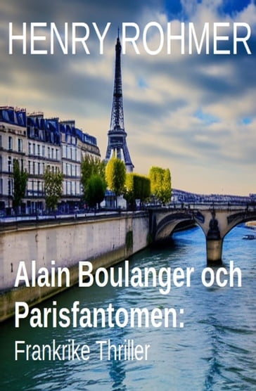 Alain Boulanger och Parisfantomen: Frankrike Thriller - Henry Rohmer